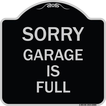 Signmission Sorry Garage Is Full Heavy-Gauge Aluminum Architectural Sign, 18" x 18", BS-1818-22885 A-DES-BS-1818-22885